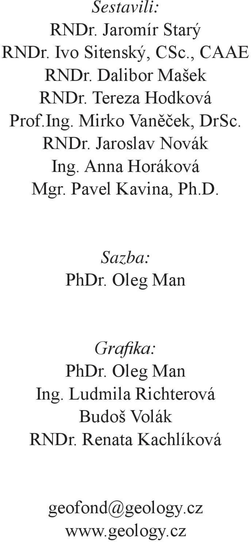 Anna Horáková Mgr. Pavel Kavina, Ph.D. Sazba: PhDr. Oleg Man Grafika: PhDr.