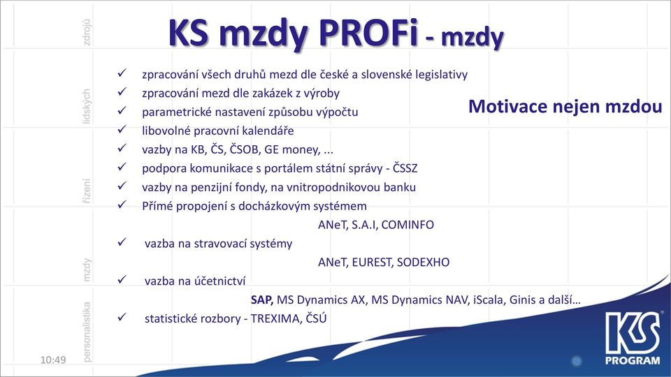 .. podpora komunikace s portálem státní správy - ČSSZ vazby na penzijní fondy, na vnitropodnikovou banku Přímé propojení s docházkovým