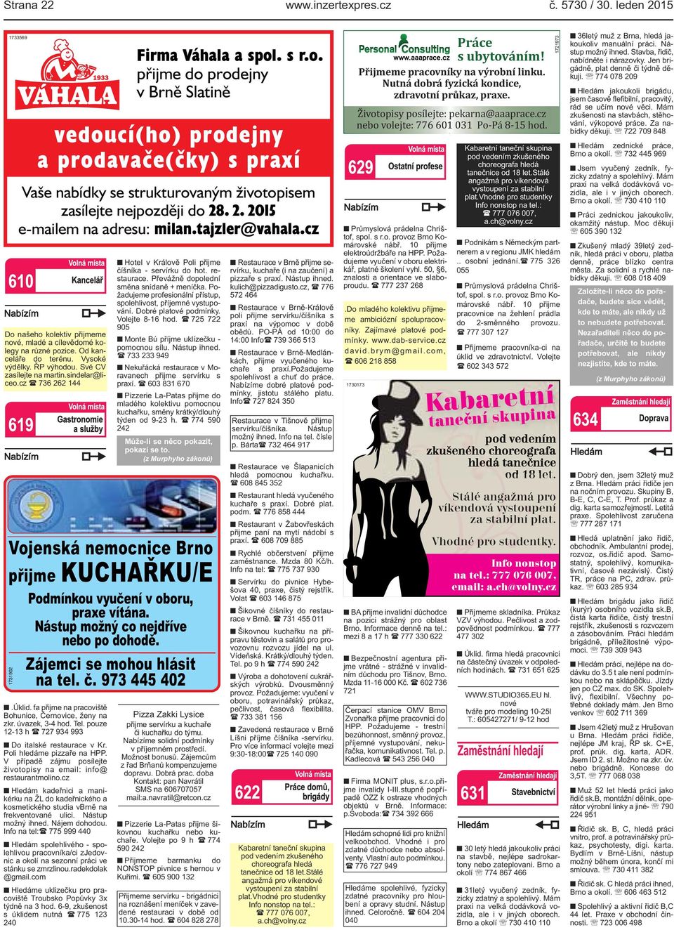 výdělky ŘP výhodou Své CV zasílejte na martinsindelar@liceocz ( 736 262 144 1731902 Hotel v Králově Poli přijme číšníka - servírku do hot restaurace Převážně dopolední směna snídaně + meníčka
