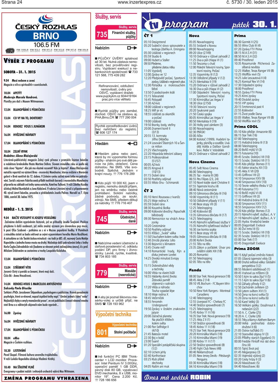 1404 RENDEZ VOUS S JUNÁKEM 1604 HVĚZDNÉ NÁVRATY 1704 BLAHOPŘÁNÍ S PÍSNIČKOU 1804 ZELNÝ RYNK Redaktor: Alena Blažejovská Literárně-publicistický magazín Zelný rynk přinese v premiéře fejeton básníka a
