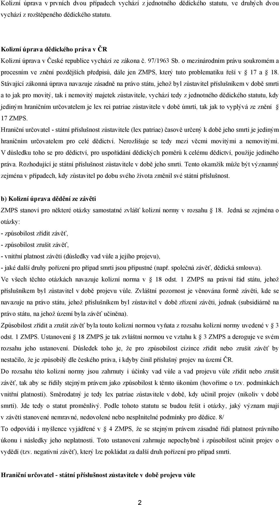 o mezinárodním právu soukromém a procesním ve znění pozdějších předpisů, dále jen ZMPS, který tuto problematiku řeší v 17 a 18.