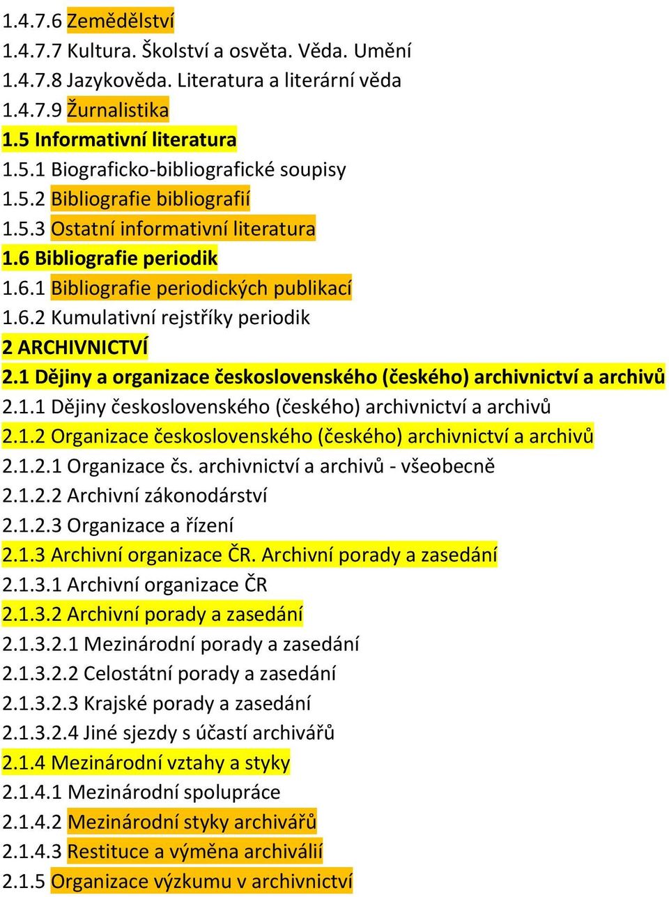 1 Dějiny a organizace československého (českého) archivnictví a archivů 2.1.1 Dějiny československého (českého) archivnictví a archivů 2.1.2 Organizace československého (českého) archivnictví a archivů 2.