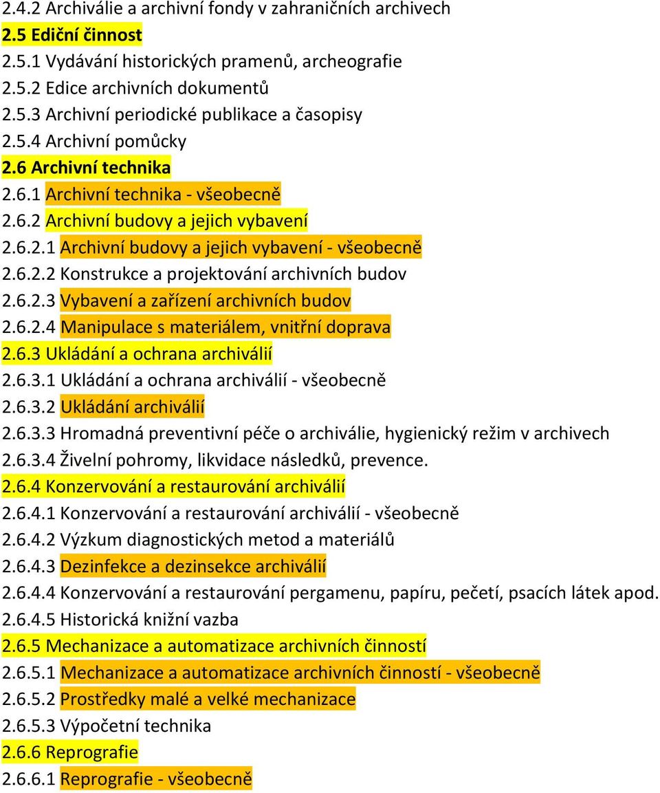 6.2.3 Vybavení a zařízení archivních budov 2.6.2.4 Manipulace s materiálem, vnitřní doprava 2.6.3 Ukládání a ochrana archiválií 2.6.3.1 Ukládání a ochrana archiválií všeobecně 2.6.3.2 Ukládání archiválií 2.