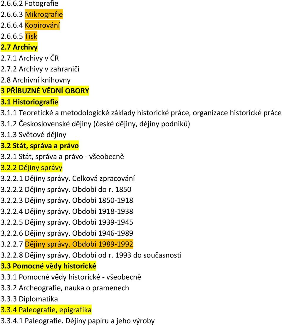 Celková zpracování 3.2.2.2 Dějiny správy. Období do r. 1850 3.2.2.3 Dějiny správy. Období 1850 1918 3.2.2.4 Dějiny správy. Období 1918 1938 3.2.2.5 Dějiny správy. Období 1939 1945 3.2.2.6 Dějiny správy.