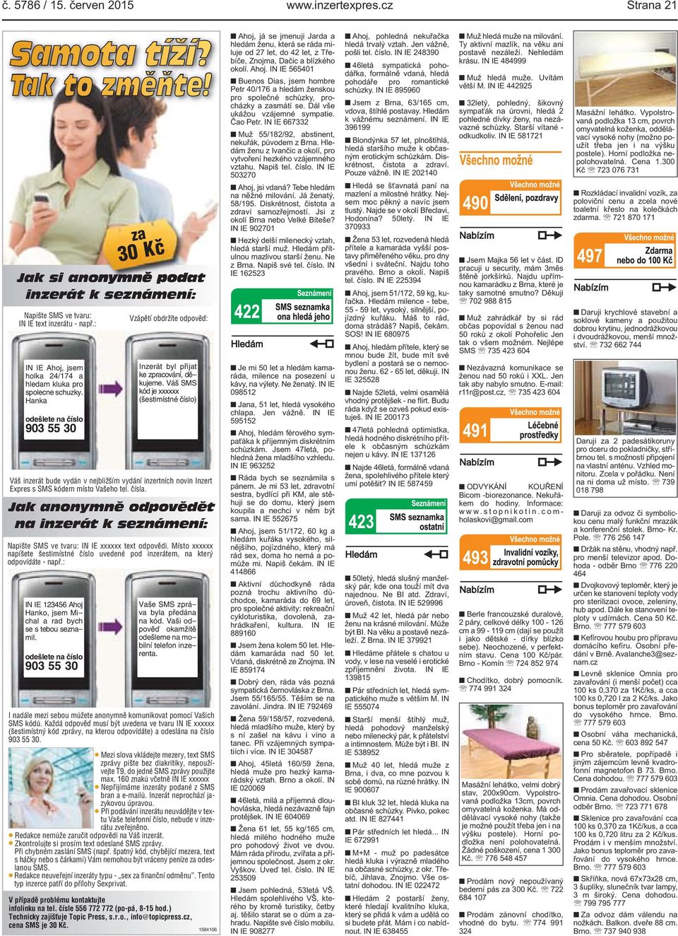Váš SMS kód je xxxxxx (šestimístné číslo) Váš inzerát bude vydán v nejbližším vydání inzertních novin Inzert Expres s SMS kódem místo Vašeho tel. čísla.