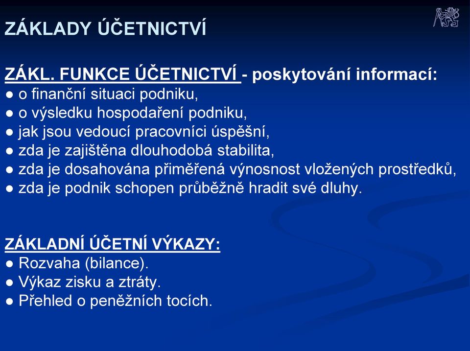 podniku, jak jsou vedoucí pracovníci úspěšní, zda je zajištěna dlouhodobá stabilita, zda je