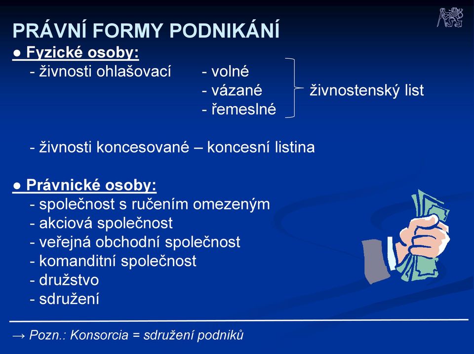 osoby: - společnost s ručením omezeným - akciová společnost - veřejná obchodní