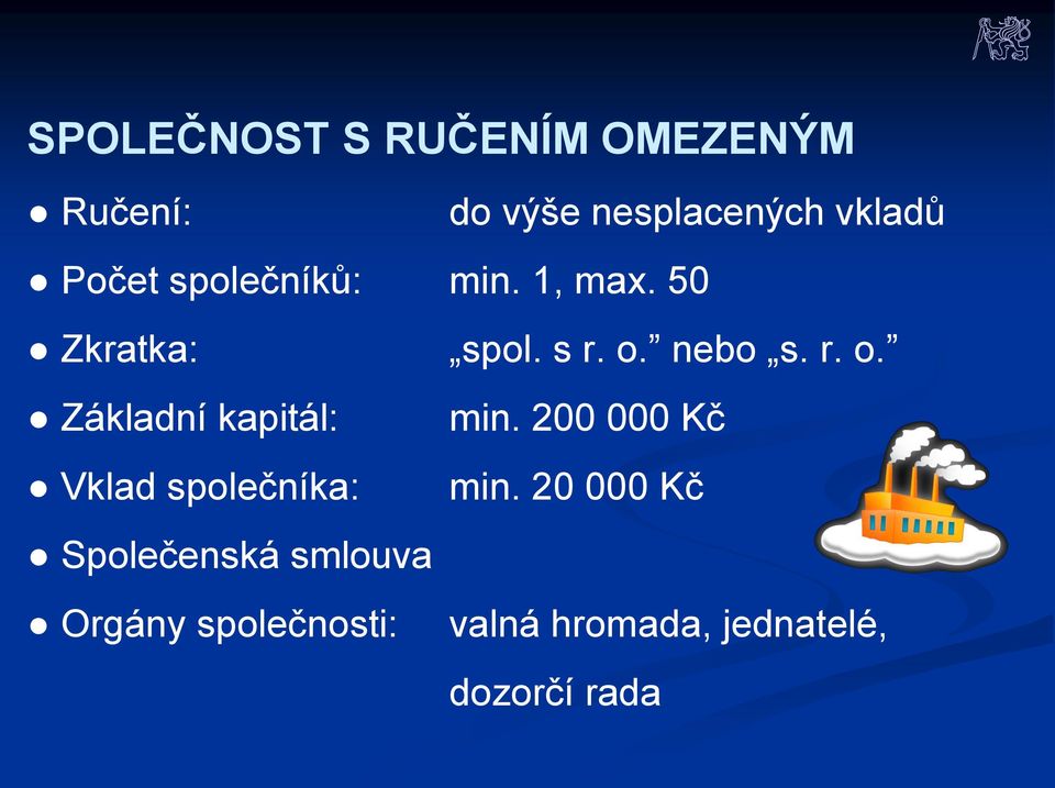 nebo s. r. o. Základní kapitál: min. 200 000 Kč Vklad společníka: min.