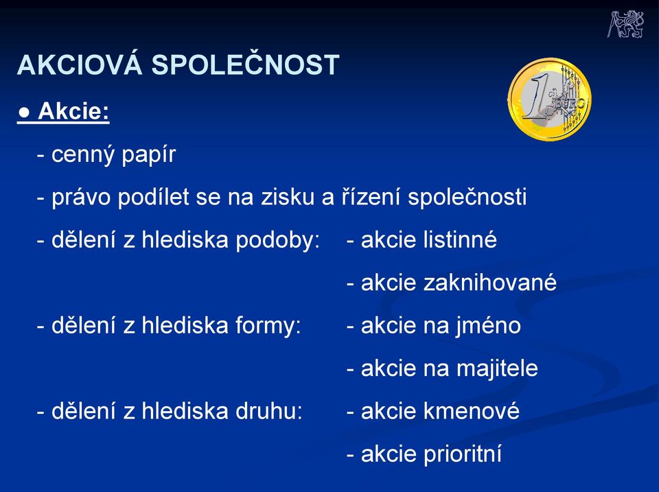 akcie zaknihované - dělení z hlediska formy: - akcie na jméno - akcie