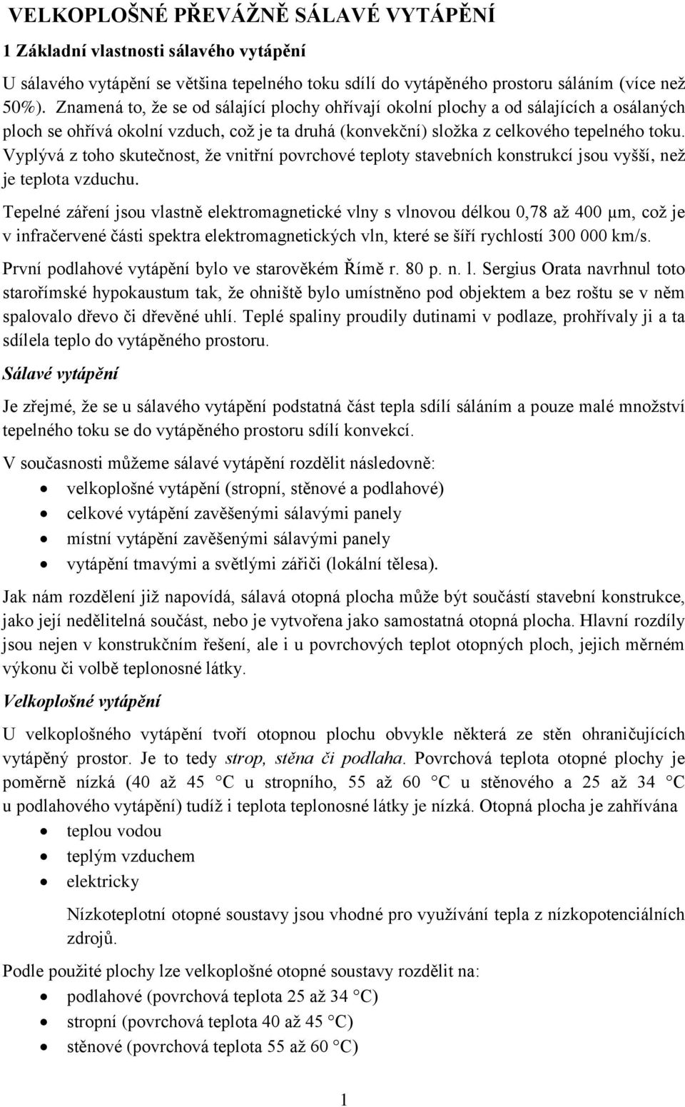 Vyplývá z toho skutečnost, že vnitřní povrchové teploty stavebních konstrukcí jsou vyšší, než je teplota vzduchu.