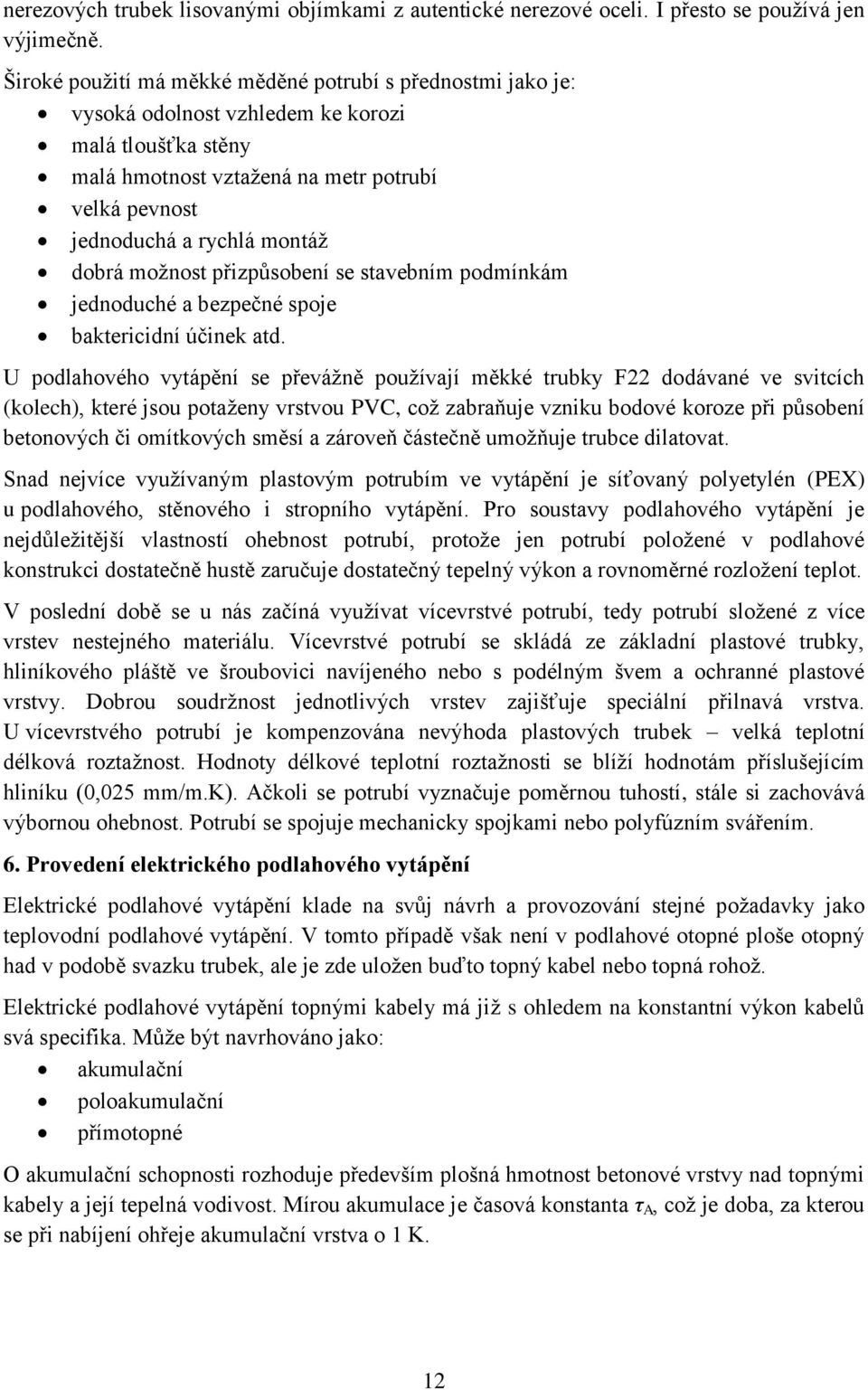 dobrá možnost přizpůsobení se stavebním podmínkám jednoduché a bezpečné spoje baktericidní účinek atd.