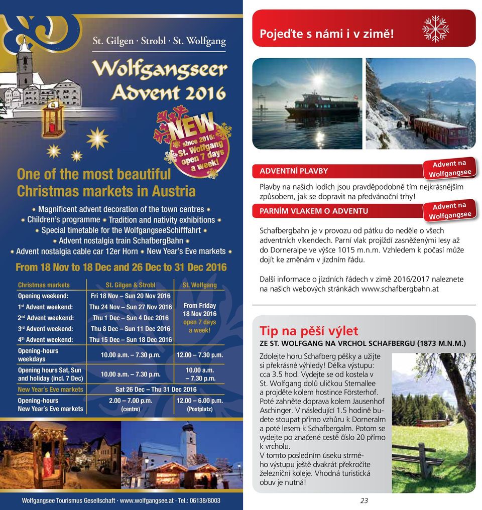 and nativity exhibitions Special timetable for the WolfgangseeSchifffahrt Advent nostalgia train SchafbergBahn Advent nostalgia cable car 12er Horn New Year s Eve markets PARNÍM VLAKEM O ADVENTU From