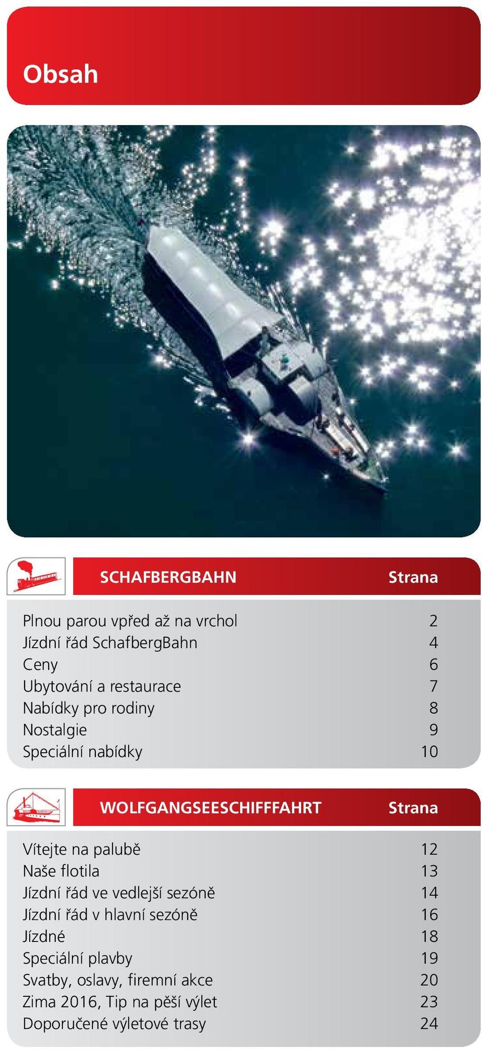 na palubě 12 Naše flotila 13 Jízdní řád ve vedlejší sezóně 14 Jízdní řád v hlavní sezóně 16 Jízdné 18