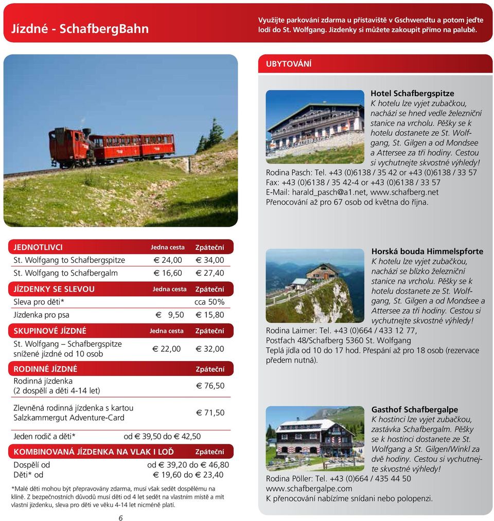 Gilgen a od Mondsee a Attersee za tři hodiny. Cestou si vychutnejte skvostné výhledy! Rodina Pasch: Tel.