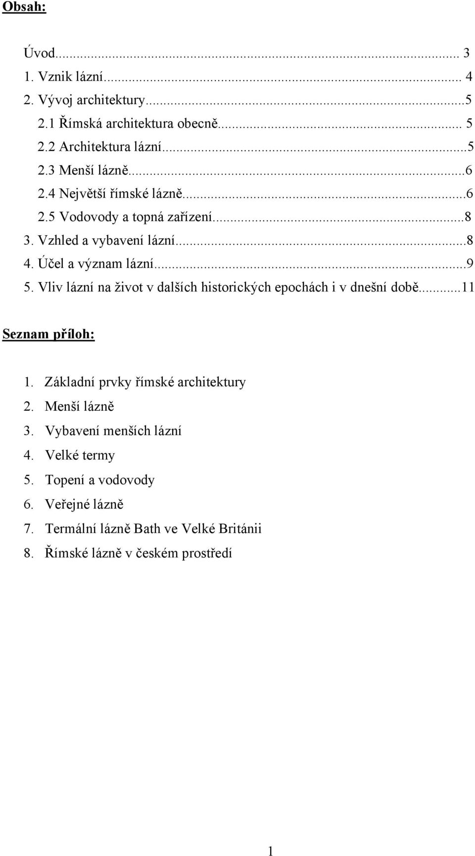 Vliv lázní na život v dalších historických epochách i v dnešní době...11 Seznam příloh: 1. Základní prvky římské architektury 2.