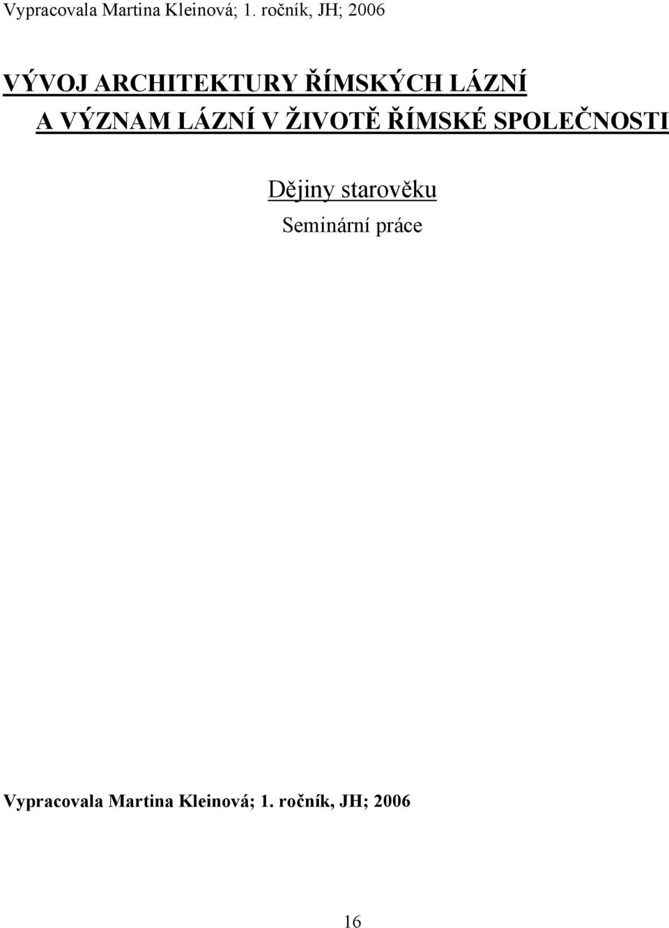 VÝZNAM LÁZNÍ V ŽIVOTĚ ŘÍMSKÉ SPOLEČNOSTI Dějiny