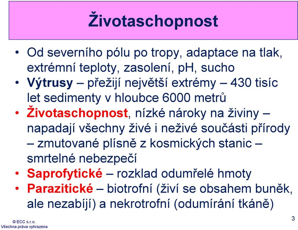 napadají všechny živé i neživé součásti přírody zmutované plísně z kosmických stanic smrtelné nebezpečí