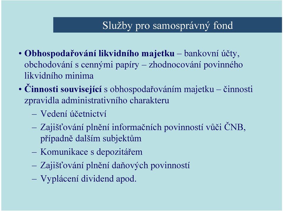 zpravidla administrativního charakteru Vedeníúčetnictví Zajišťování plnění informačních povinností vůči