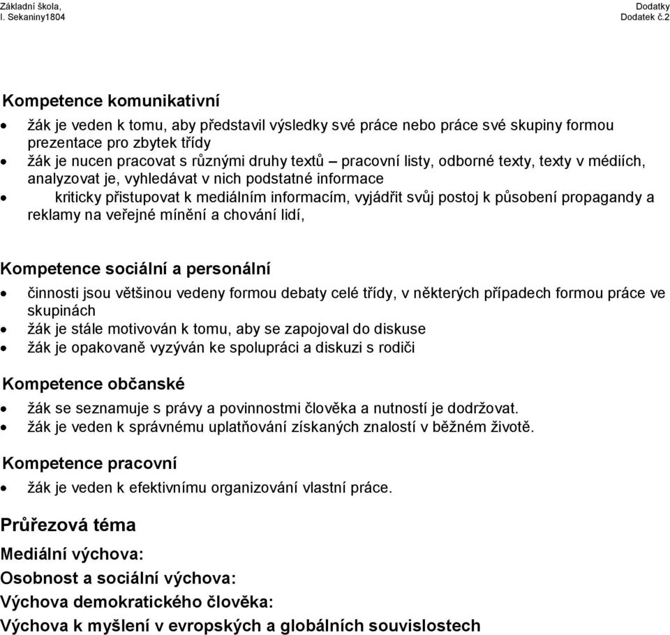 mínění a chování lidí, Kompetence sociální a personální činnosti jsou většinou vedeny formou debaty celé třídy, v některých případech formou práce ve skupinách žák je stále motivován k tomu, aby se