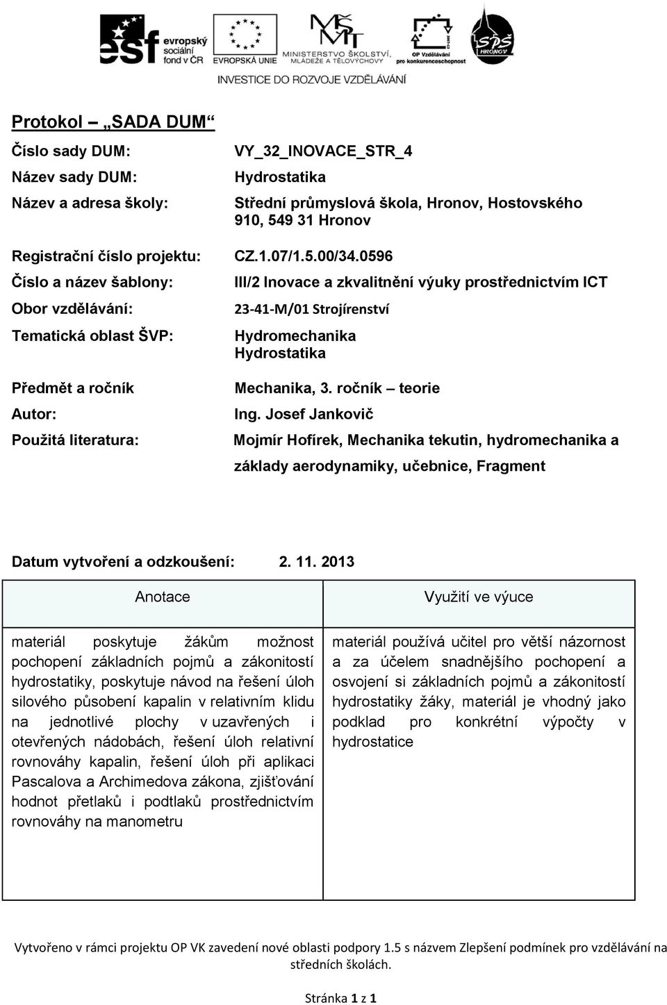 0596 III/2 Inovace a zkvalitnění výuky prostřednictvím ICT 23-41-M/01 Strojírenství Hydromechanika Hydrostatika Mechanika, 3. ročník teorie Ing.