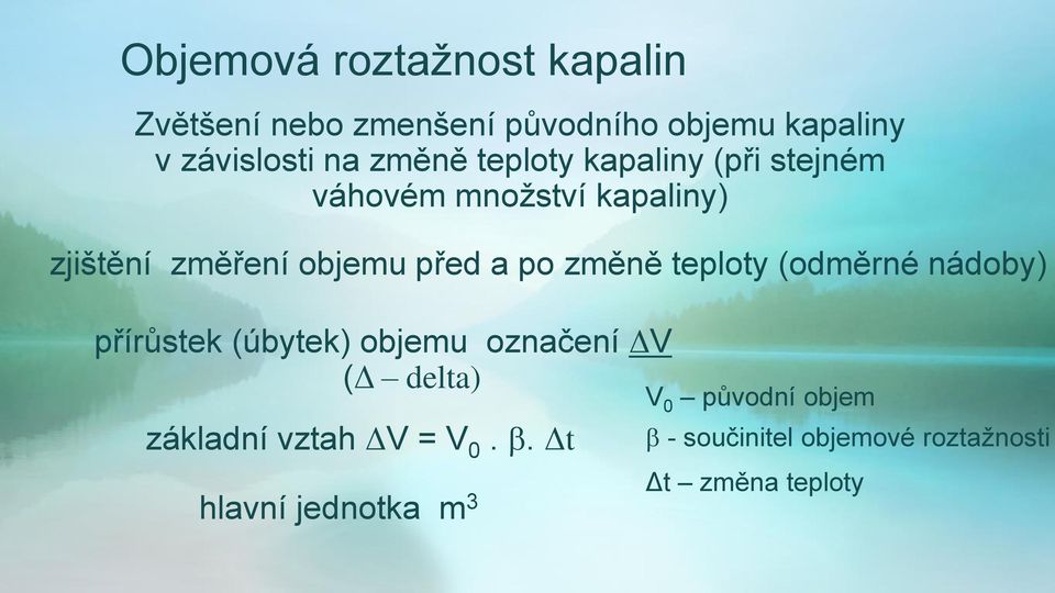 změně teploty (odměrné nádoby) přírůstek (úbytek) objemu označení ΔV (Δ delta) základní vztah ΔV