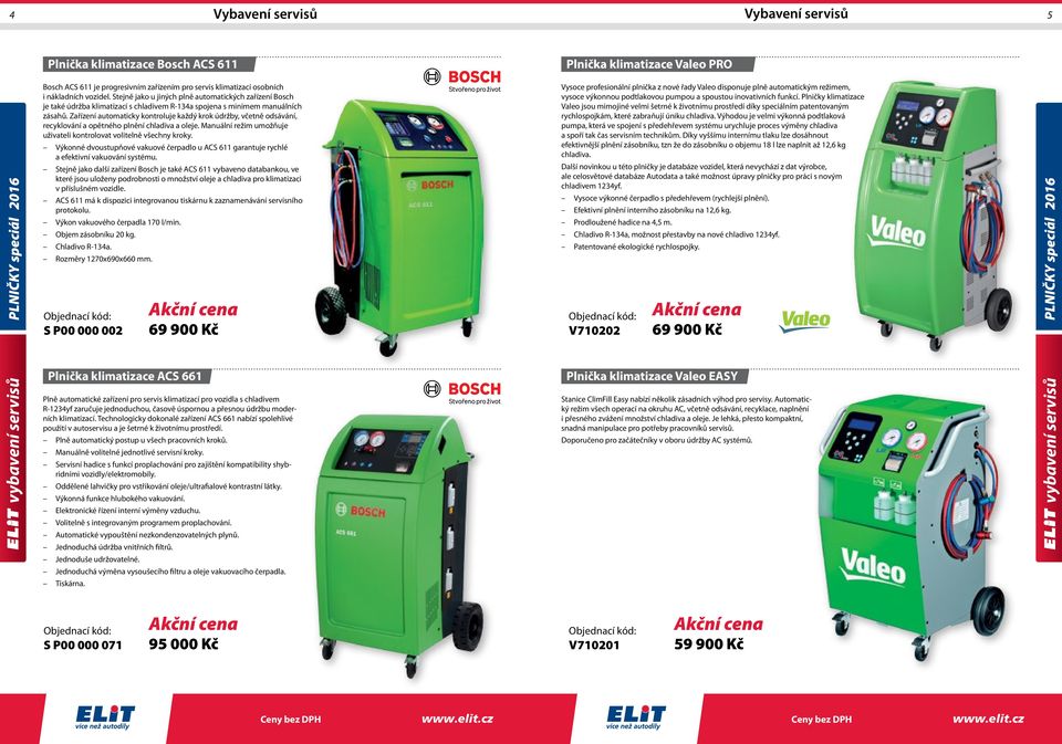 Zařízení automaticky kontroluje každý krok údržby, včetně odsávání, recyklování a opětného plnění chladiva a oleje. Manuální režim umožňuje uživateli kontrolovat volitelně všechny kroky.