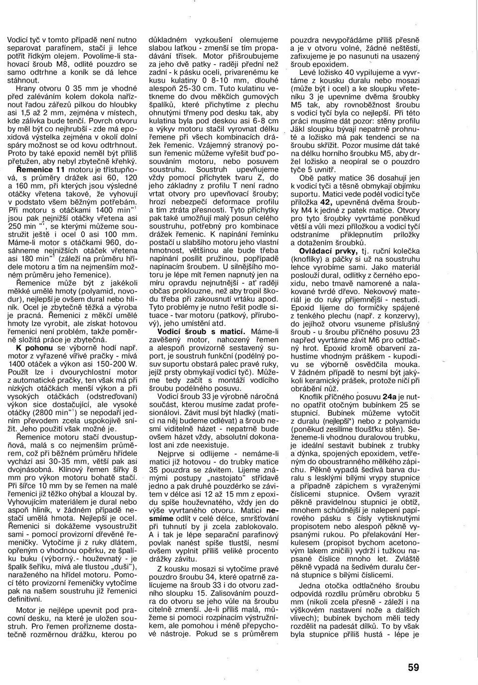 Povrch otvoru by měl být co nejhrubší - zde má epoxidová výstelka zejména v okolí dolní spáry možnost se od kovu odtrhnout. Proto by také epoxid neměl být příliš přetužen, aby nebyl zbytečně křehký.
