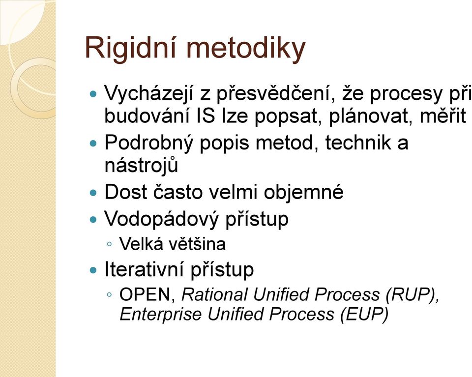 Dost často velmi objemné Vodopádový přístup Velká většina Iterativní