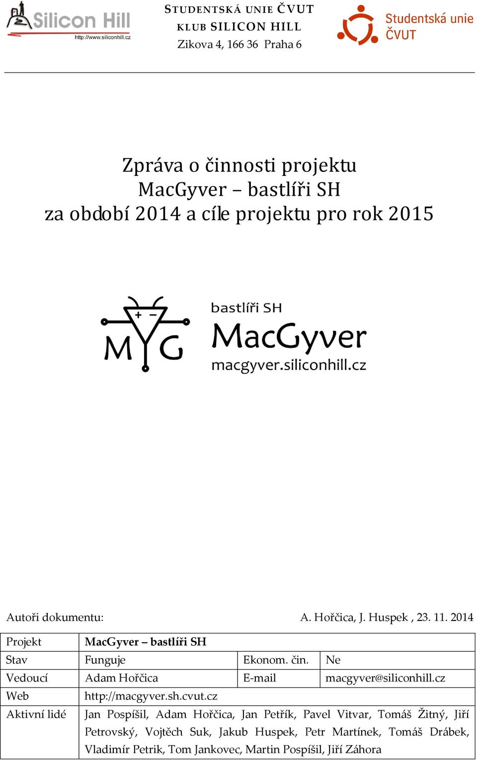 Ne Vedoucí Adam Hořčica E-mail macgyver@siliconhill.cz Web http://macgyver.sh.cvut.
