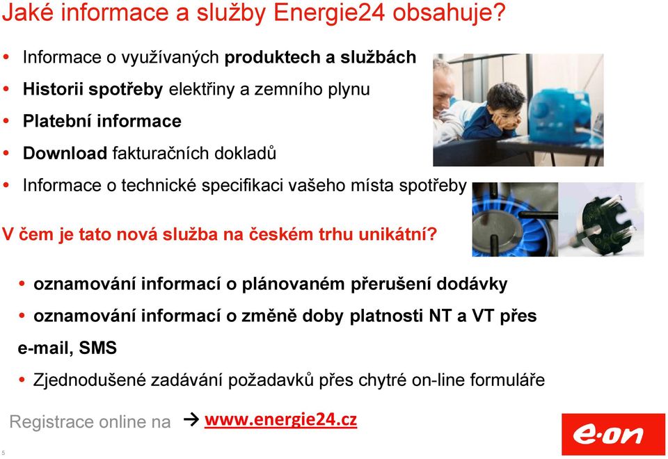 dokladů Informace o technické specifikaci vašeho místa spotřeby V čem je tato nová služba na českém trhu unikátní?