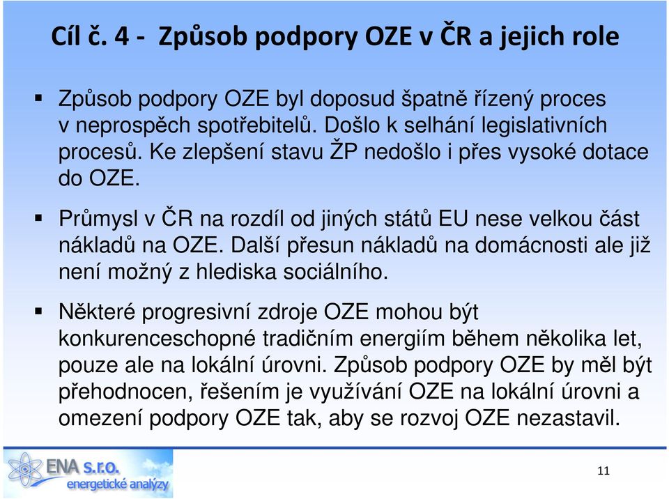 Průmysl v ČR na rozdíl od jiných států EU nese velkou část nákladů na OZE. Další přesun nákladů na domácnosti ale již není možný z hlediska sociálního.