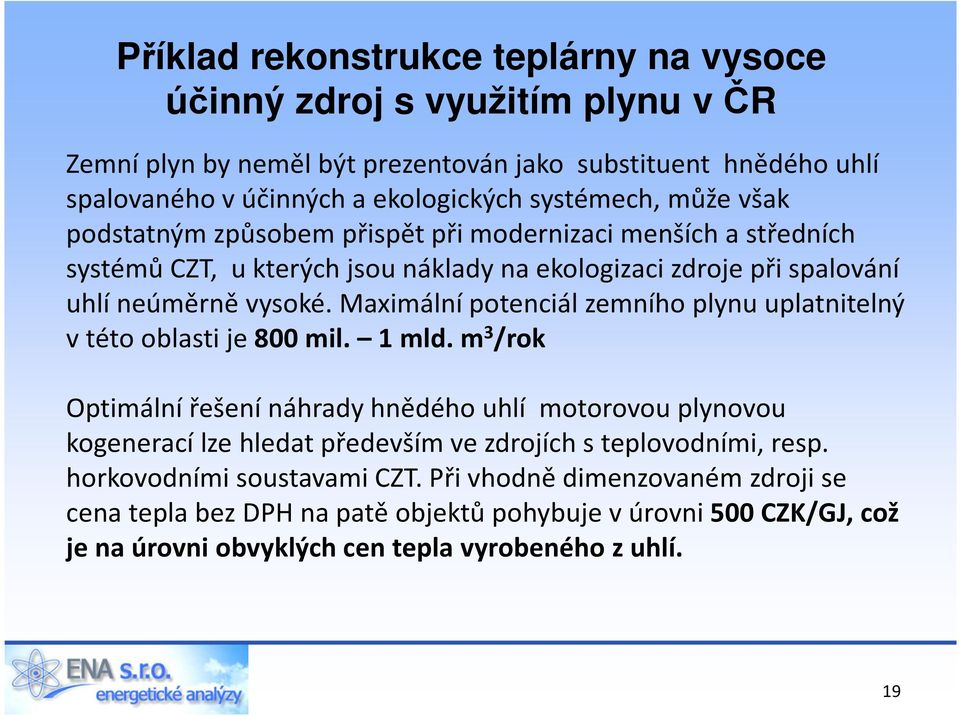 Maximální potenciál zemního plynu uplatnitelný vtéto oblasti je 800 mil. 1 mld.