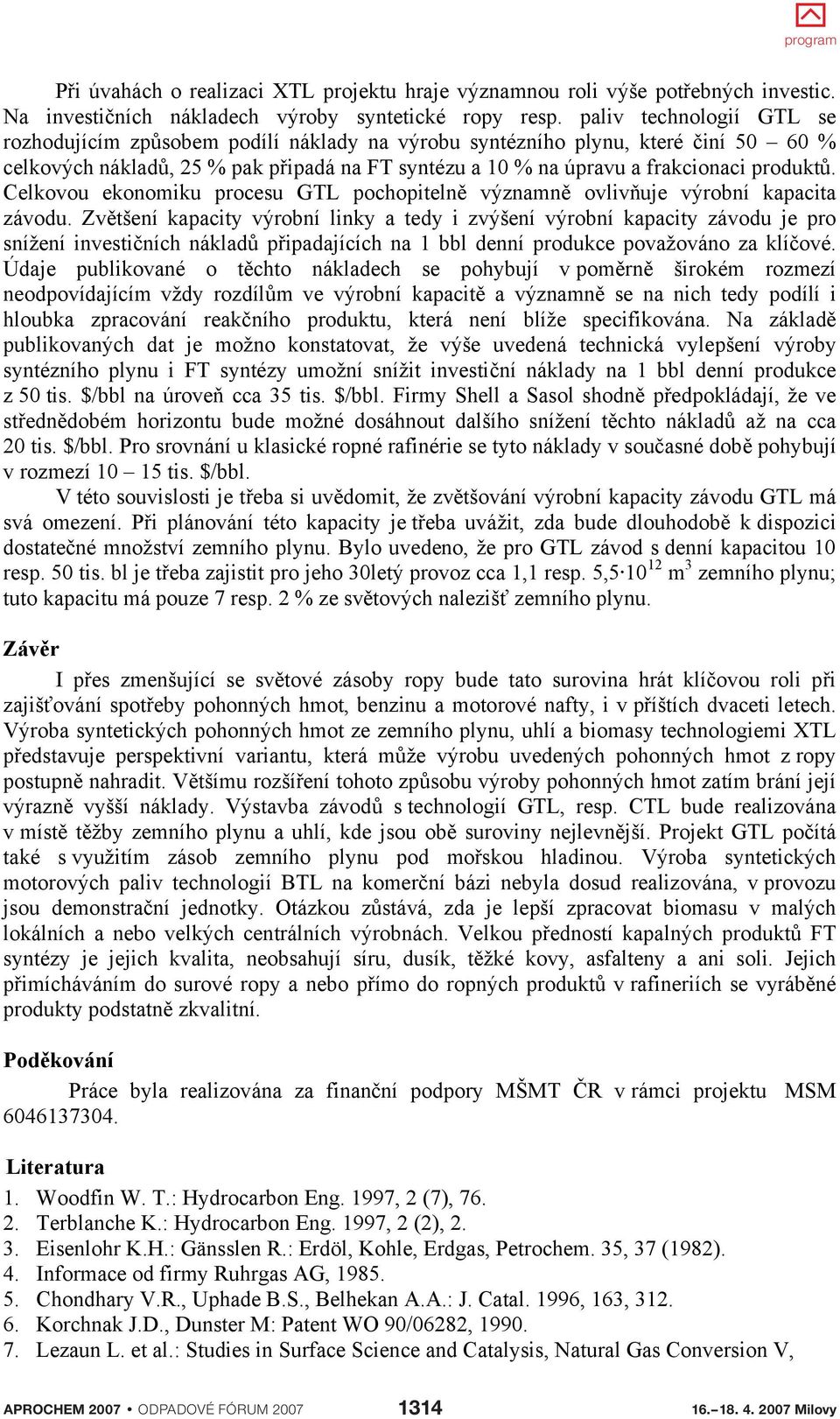 Celkovou ekonomiku procesu GTL pochopiteln významn ovliv uje výrobní kapacita závodu.