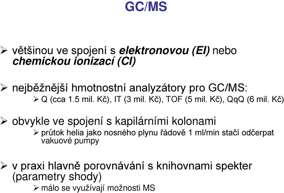 Kč) obvykle ve spojení s kapilárními kolonami průtok helia jako nosného plynu řádově 1 ml/min stačí