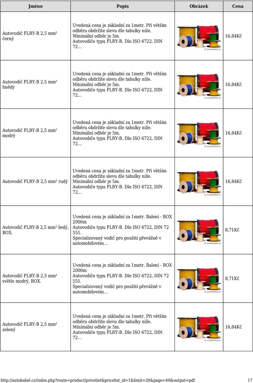 16,84Kč Uvedená cena je základní za 1metr. Balení - BOX 2000m Autovodič FLRY-B 2,5 mm² šedý, 72 BOX. 551.