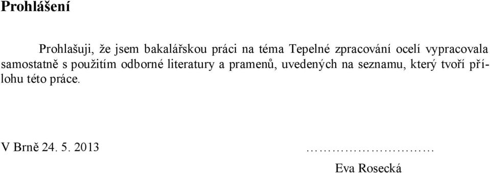 použitím odborné literatury a pramenů, uvedených na