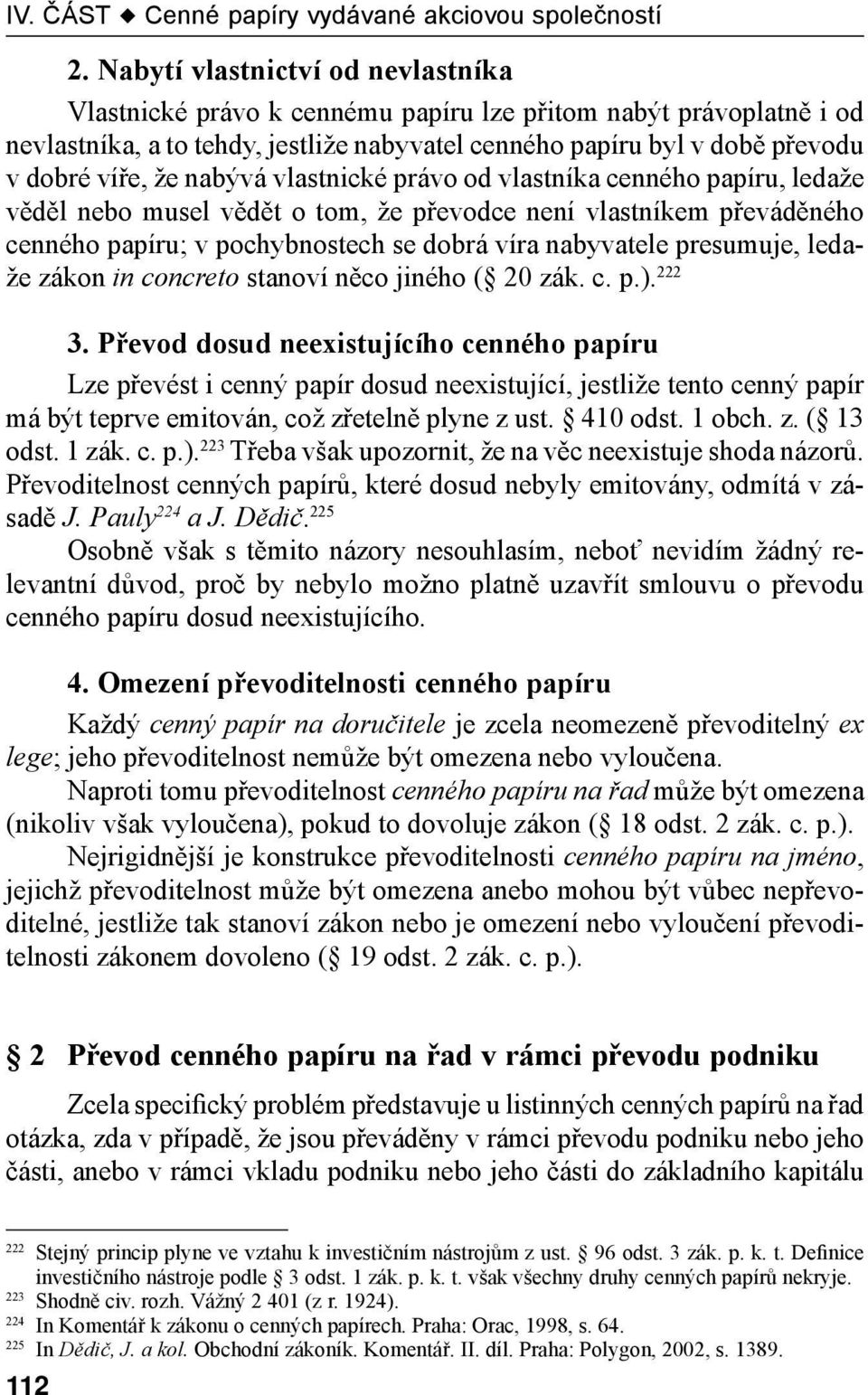 ledaže zákon in concreto stanoví něco jiného ( 20 zák. c. p.). 222 3.