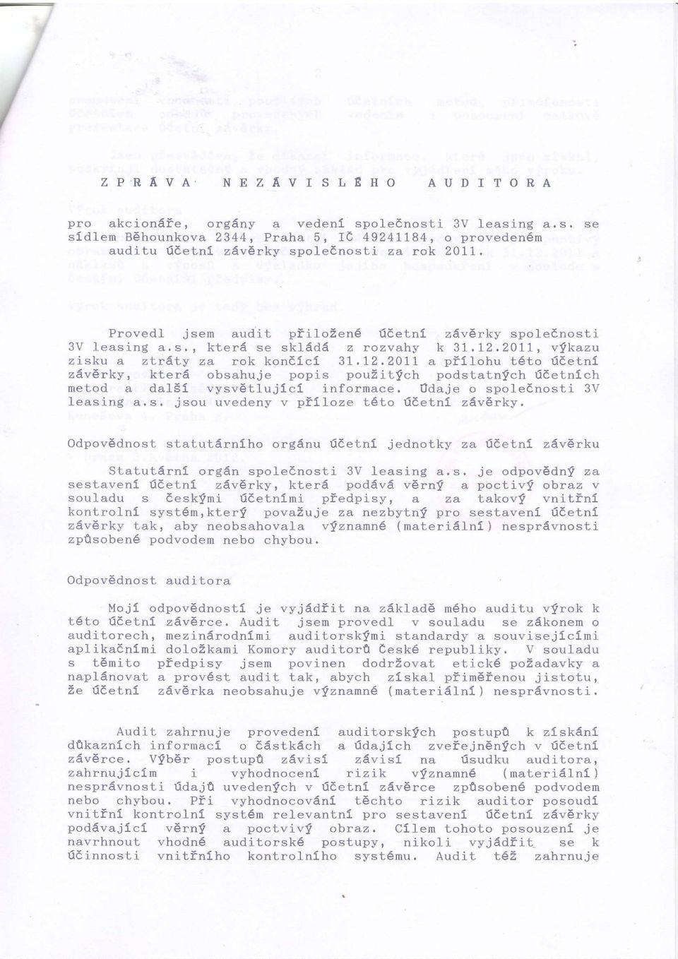 12011 a pilfohu t6to tjeetnl zdv6rky, kte16 obsahuje popis pouzitfch podstatnfch rldetnlch netod a dalsl vysvetlujfcl infornace. Odaje o spolednosti 3V Ieasing a.s. jsou uvedeny v pflloze t6to tldetnl zdv6rky.