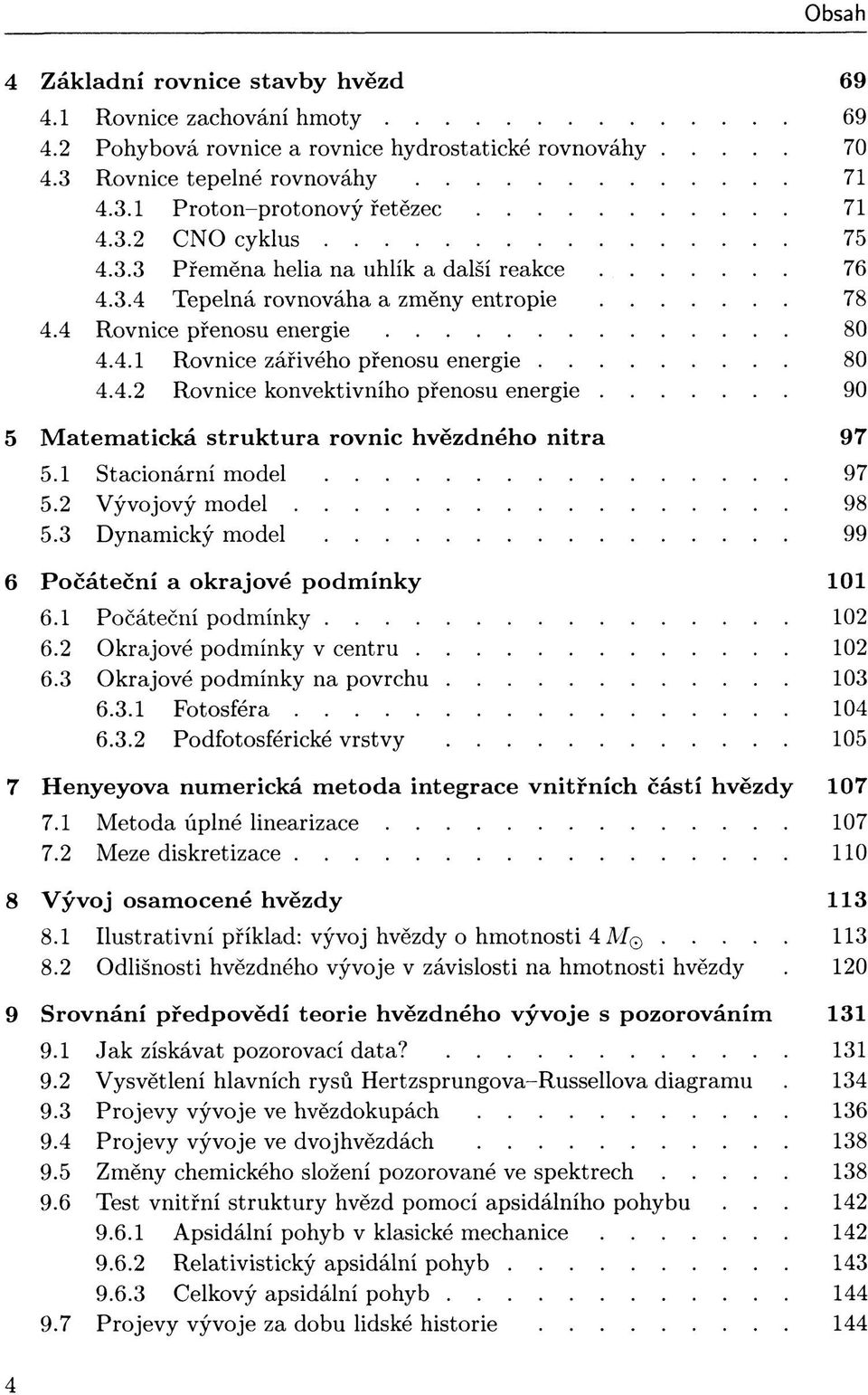 1 Stacionární model 97 5.2 Vývojový model 98 5.3 Dynamický model 99 6 Počáteční a okrajové podmínky 101 6.1 Počáteční podmínky 102 6.2 Okrajové podmínky v centru 102 6.