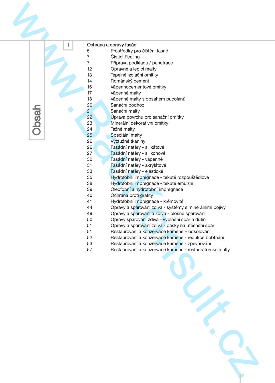 Speciální malty 26 Výztužné tkaniny 26 Fasádní nátěry - silikátové 27 Fasádní nátěry - silikonové 30 Fasádní nátěry - vápenné 31 Fasádní nátěry - akrylátové 33 Fasádní nátěry - elastické 35