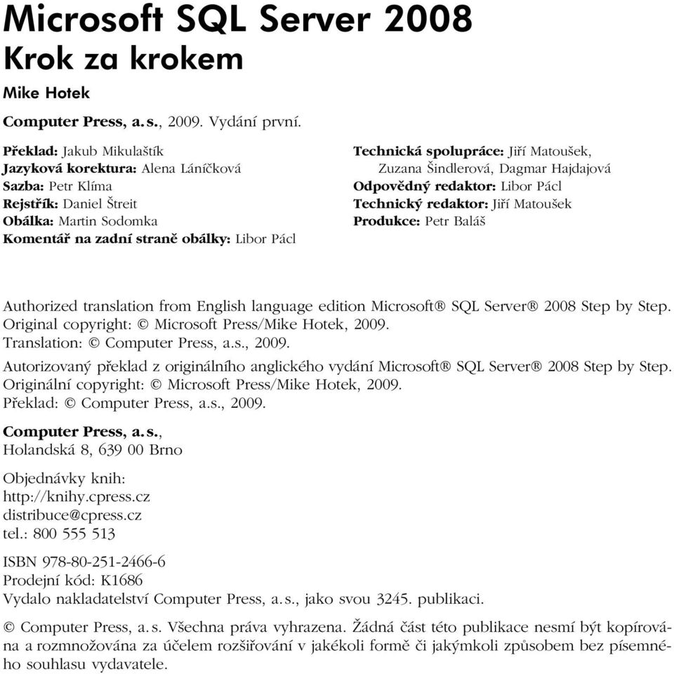 Matoušek, Zuzana Šindlerová, Dagmar Hajdajová Odpovědný redaktor: Libor Pácl Technický redaktor: Jiří Matoušek Produkce: Petr Baláš Authorized translation from English language edition Microsoft SQL