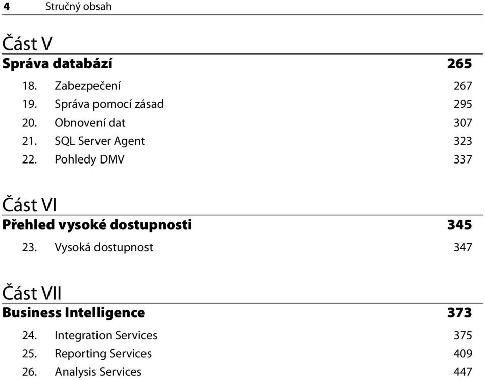 Pohledy DMV 337 Část VI Přehled vysoké dostupnosti 345 23.
