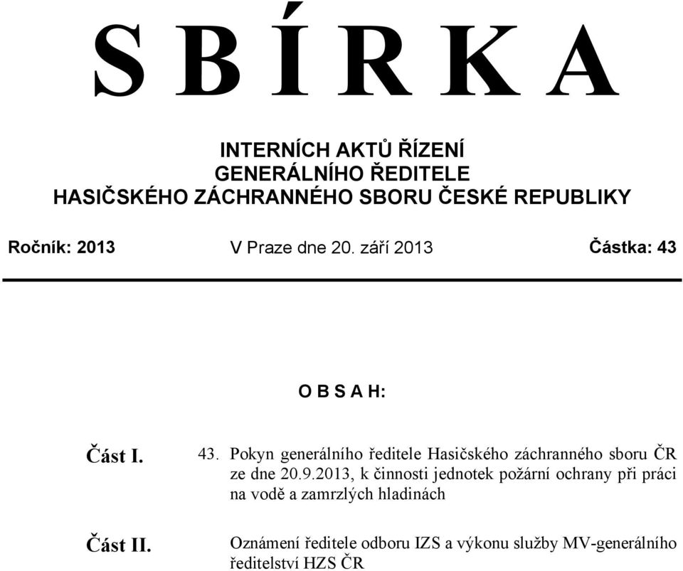 O B S A H: Část I. Část II. 43. Pokyn generálního ředitele Hasičského záchranného sboru ČR ze dne 20.9.