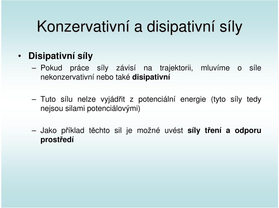 sílu nelze vyjádřit z potenciální energie (tyto síly tedy nejsou silami