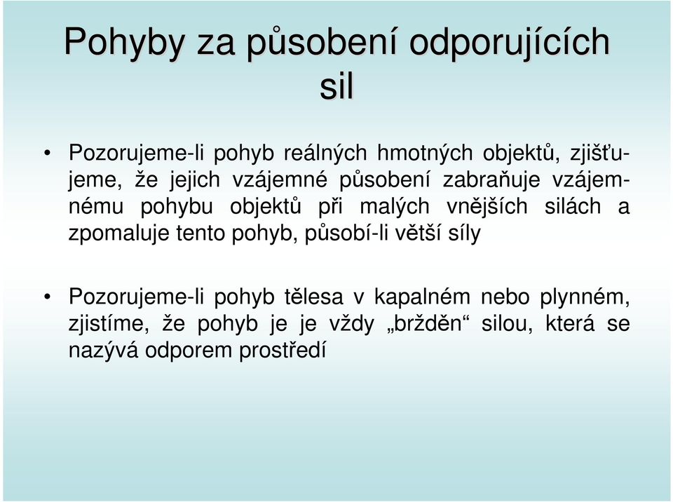 vnějších silách a zpomaluje tento pohyb, působí-li větší síly Pozorujeme-li pohyb tělesa v