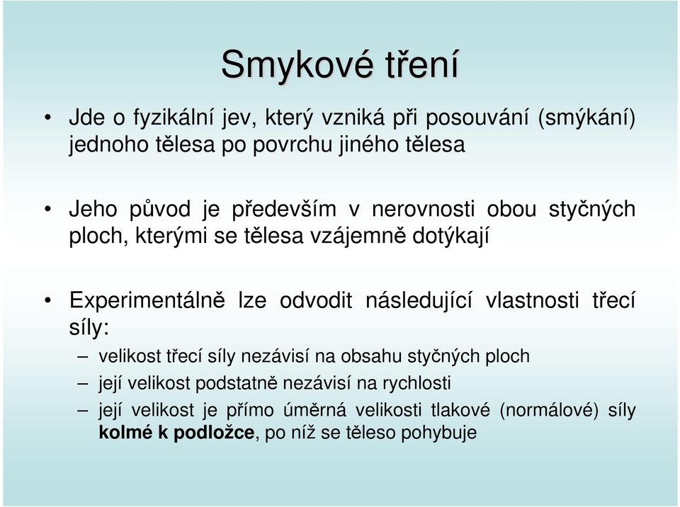 následující vlastnosti třecí síly: velikost třecí síly nezávisí na obsahu styčných ploch její velikost podstatně