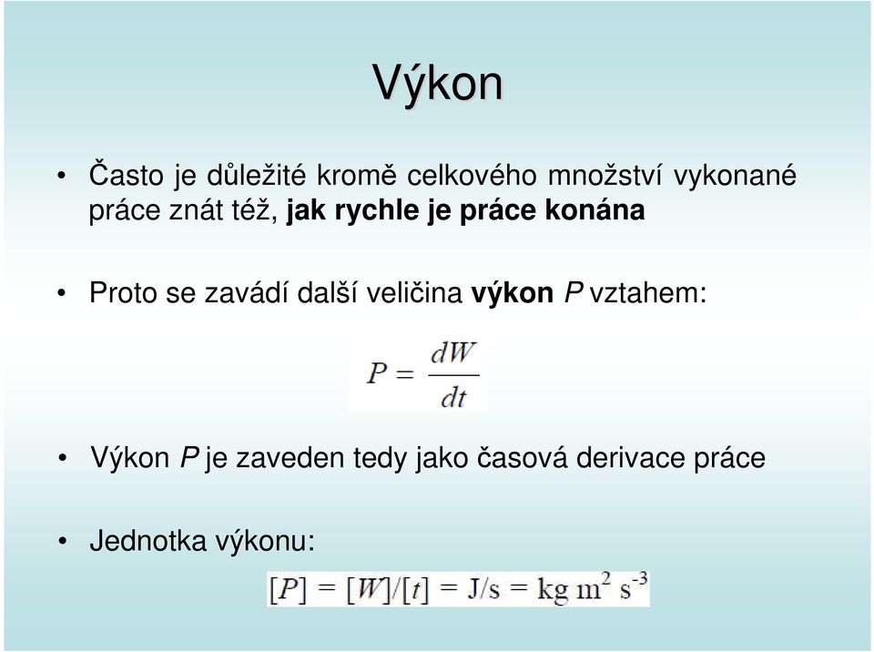 Proto se zavádí další veličina výkon P vztahem: Výkon