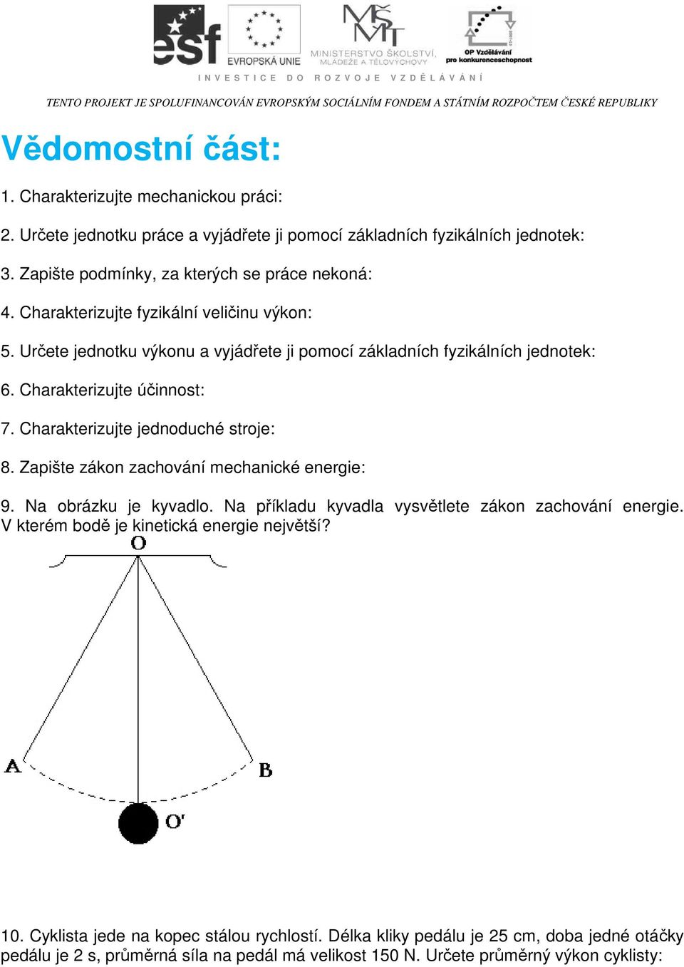 Určete jednotu výonu a vyjádřete ji poocí záladníc fyziálníc jednote: 6. Caraterizujte účinnost: 7. Caraterizujte jednoducé stroje: 8. Zapište záon zacování ecanicé : 9. Na orázu je yvadlo.