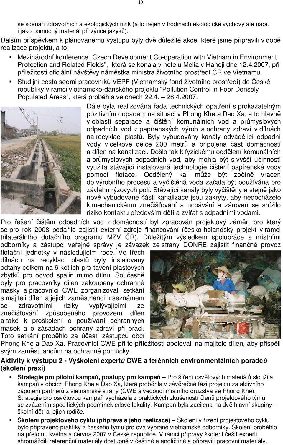 Environment Protection and Related Fields, která se konala v hotelu Melia v Hanoji dne 12.4.2007, při příležitosti oficiální návštěvy náměstka ministra životního prostředí ČR ve Vietnamu.