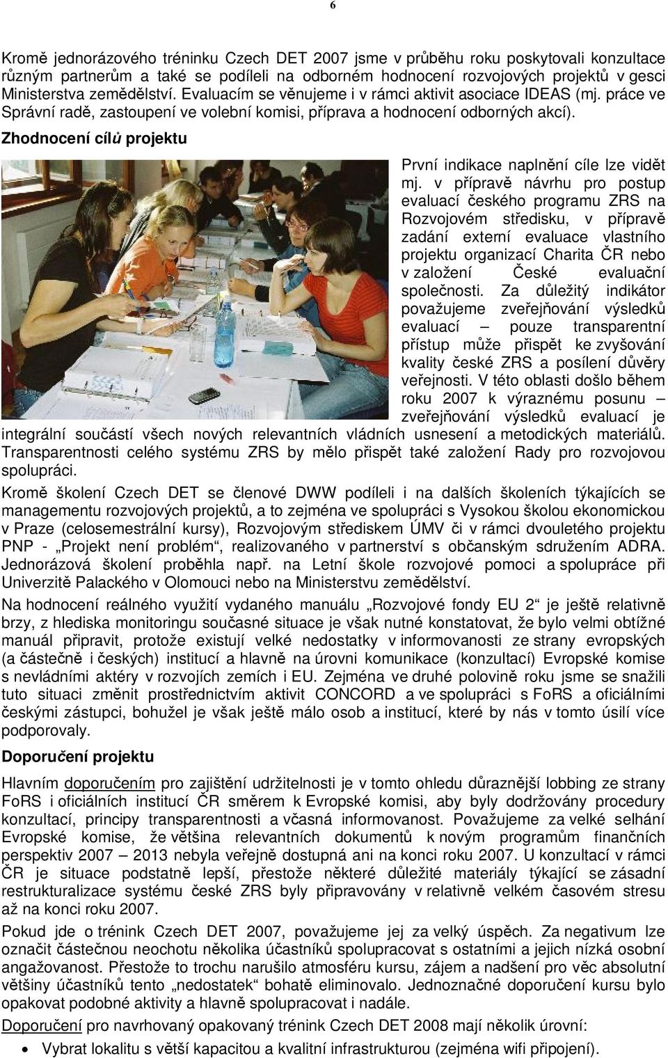 Zhodnocení cílů projektu První indikace naplnění cíle lze vidět mj.